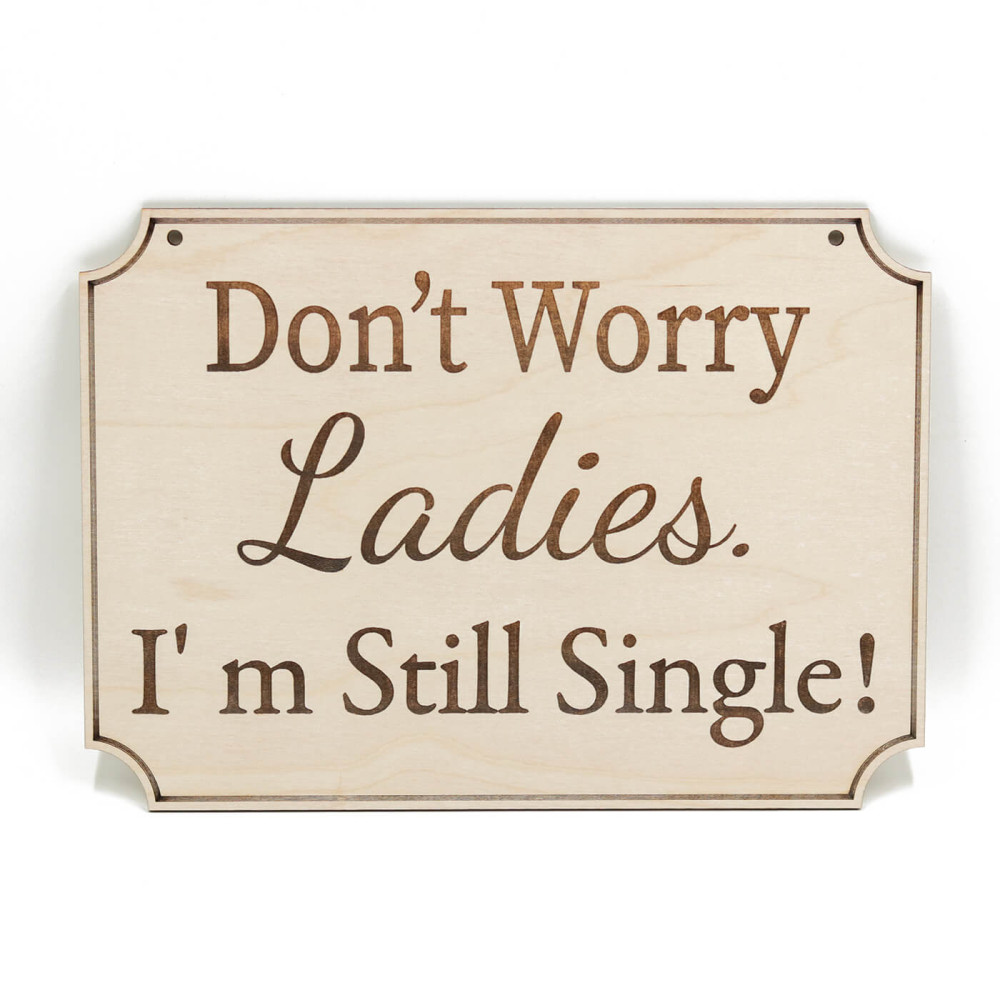Ταμπέλα για παρανυφάκι, Don't worry ladies I'm still single