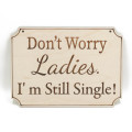 Ταμπέλα για παρανυφάκι, Don't worry ladies I'm still single